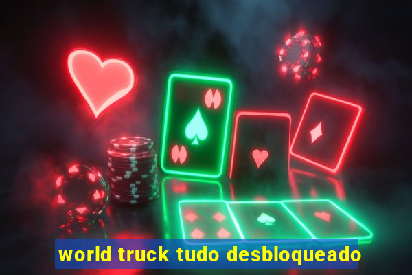 world truck tudo desbloqueado